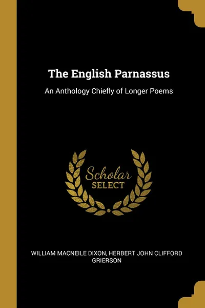 Обложка книги The English Parnassus. An Anthology Chiefly of Longer Poems, William Macneile Dixon, Herbert John Clifford Grierson