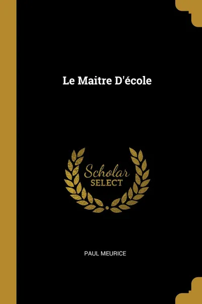 Обложка книги Le Maitre D.ecole, Paul Meurice