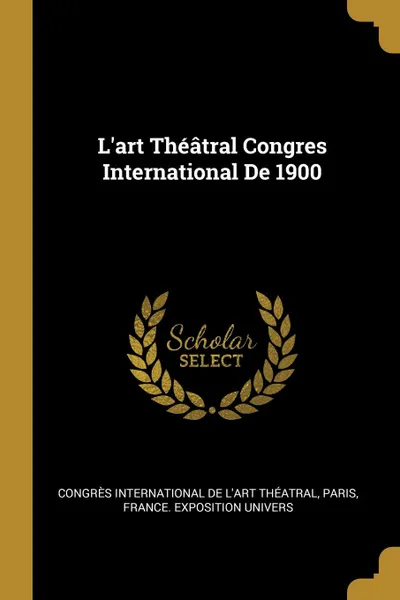 Обложка книги L.art Theatral Congres International De 1900, 