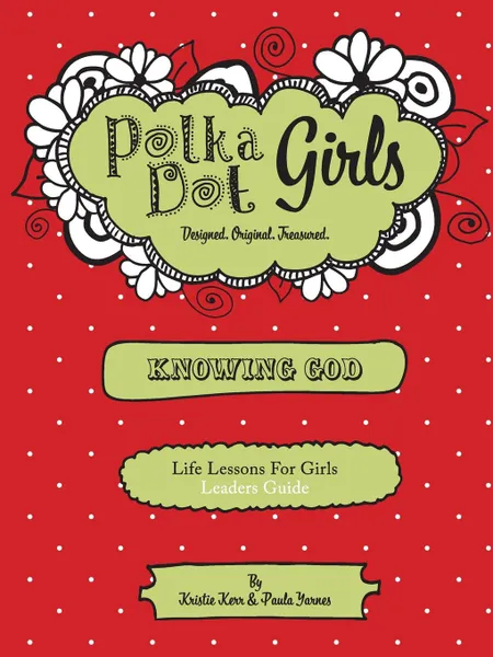 Обложка книги Polka Dot Girls, Knowing God, Leaders Guide, Paula Yarnes, Kristie Kerr