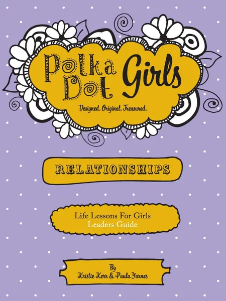 Обложка книги Polka Dot Girls  Relationships  Leaders Guide, Paula Yarnes, Kristie Kerr