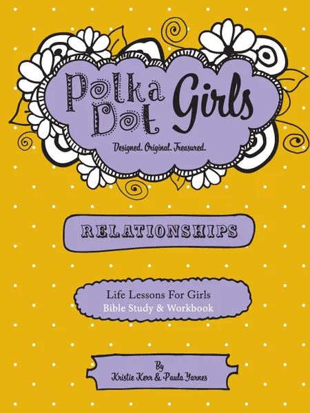 Обложка книги Polka Dot Girls  Relationships  Bible Study and Workbook, Paula Yarnes, Kristie Kerr