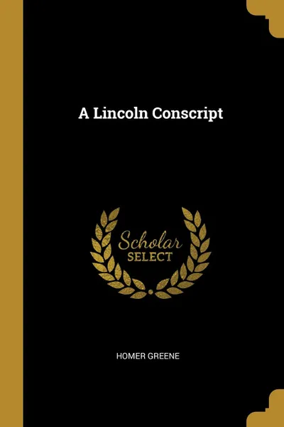 Обложка книги A Lincoln Conscript, Homer Greene