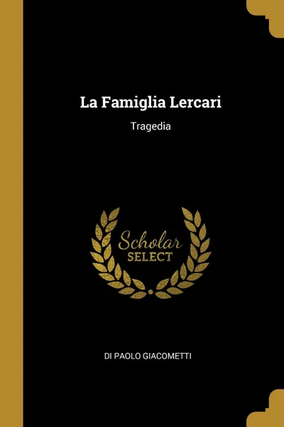 Обложка книги La Famiglia Lercari. Tragedia, Di Paolo Giacometti