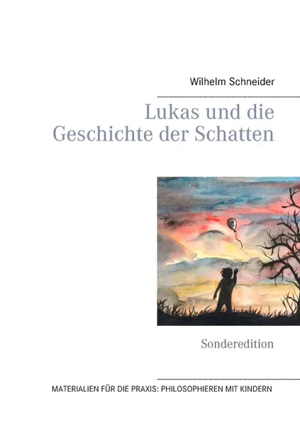 Обложка книги Lukas und die Geschichte der Schatten, Claudia J. Schulze, Wilhelm Schneider