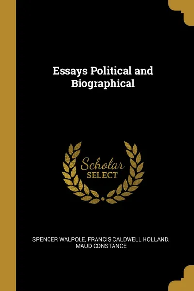 Обложка книги Essays Political and Biographical, Francis Caldwell Holland Maud Walpole