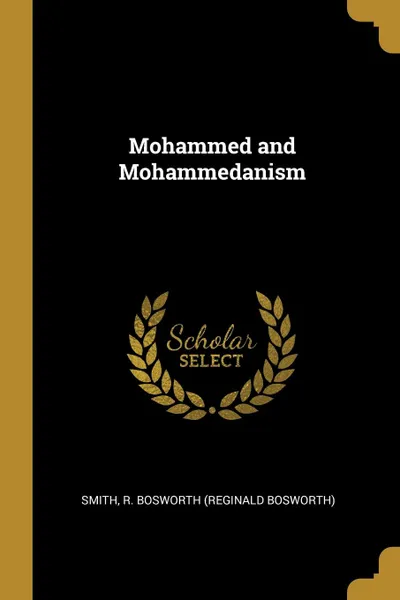 Обложка книги Mohammed and Mohammedanism, Smith R. Bosworth (Reginald Bosworth)