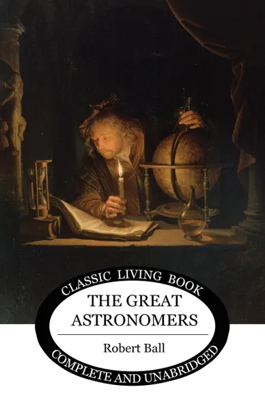 Обложка книги The Great Astronomers, Robert S Ball