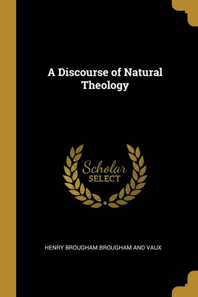 Обложка книги A Discourse of Natural Theology, Henry Brougham Brougham and Vaux