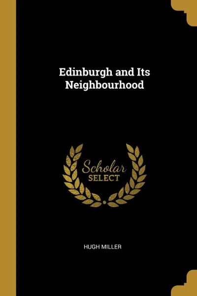 Обложка книги Edinburgh and Its Neighbourhood, Hugh Miller