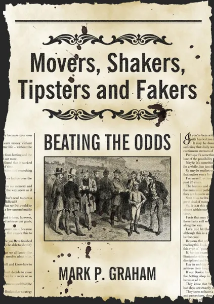 Обложка книги Movers, Shakers, Tipsters and Fakers. Beating the Odds, Mark P. Graham