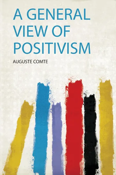 Обложка книги A General View of Positivism, Auguste Comte