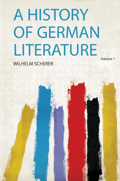 Обложка книги A History of German Literature Volume 1, Wilhelm Scherer