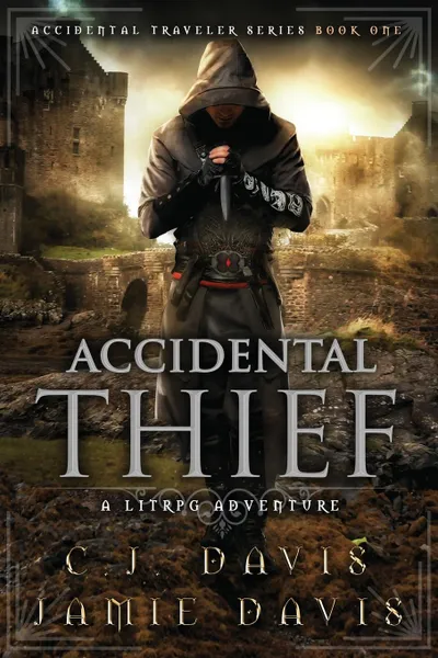 Обложка книги Accidental Thief. Book One in the LitRPG Accidental Traveler Adventure, Jamie Davis, C.J. Davis