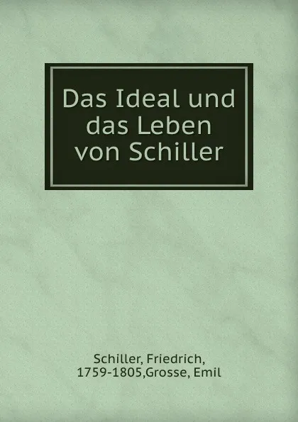 Обложка книги Das Ideal und das Leben von Schiller, Friedrich Schiller