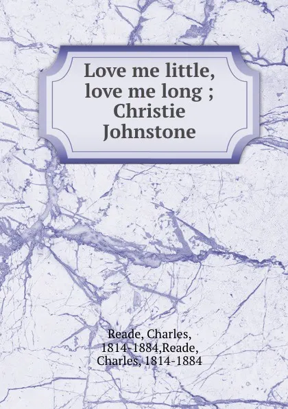 Обложка книги Love me little, love me long. Christie Johnstone, Charles Reade