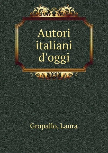 Обложка книги Autori italiani d.oggi, Laura Gropallo