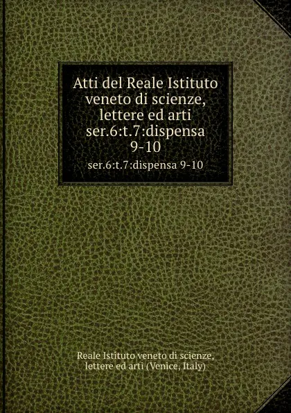 Обложка книги Atti. Tomo 7. Serie 6, Reale Istituto veneto di scienze, lettere ed arti