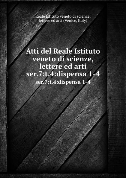 Обложка книги Atti. Serie 7. Tomo 4, Reale Istituto veneto di scienze, lettere ed arti