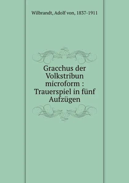 Обложка книги Gracchus der Volkstribun, Adolf von Wilbrandt