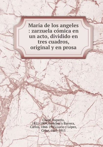 Обложка книги Maria de los angeles : zarzuela comica. En un acto, dividido en tres cuadros, original y en prosa, Ruperto Chapí