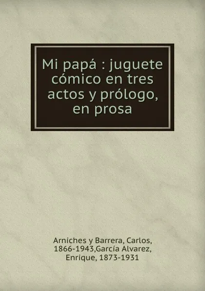 Обложка книги Mi papa, Carlos Arniches y Barrera, E. García Álvarez