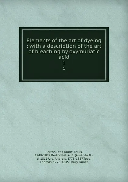 Обложка книги Elements of the art of dyeing. Volume 1, Claude-Louis Berthollet