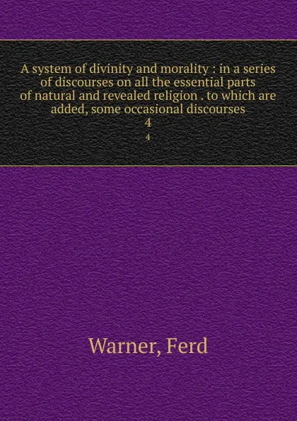 Обложка книги A system of divinity and morality. Volume 4, Ferd Warner