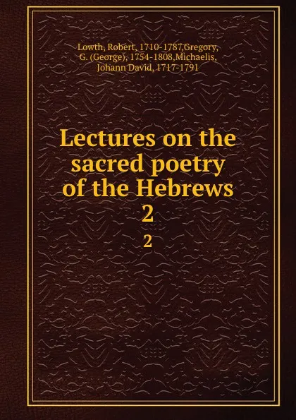 Обложка книги Lectures on the sacred poetry of the Hebrews. Volume 2, Robert Lowth