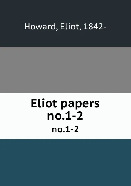 Обложка книги Eliot papers. No.1, Eliot Howard