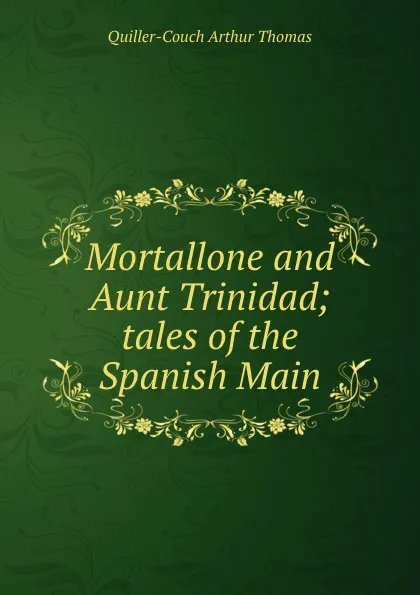 Обложка книги Mortallone and Aunt Trinidad, Quiller-Couch Arthur Thomas