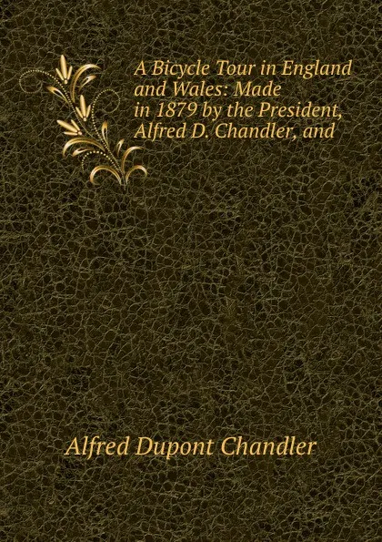 Обложка книги A bicycle tour in England and Wales, Alfred Dupont Chandler