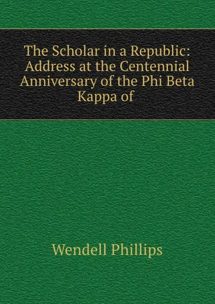 Обложка книги Address at the centennial anniversary of the Phi Beta Kappa of Harvard colledge, Wendell Phillips