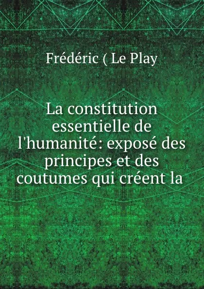 Обложка книги La constitution essentielle de l.humanite, Frédéric le Play