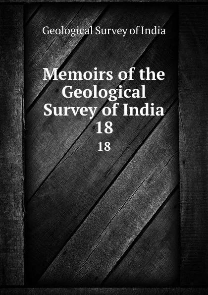 Обложка книги Memoirs. Volume 18, Geological Survey of India
