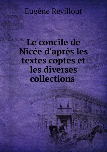 Обложка книги Le concile de Nicee, Eugène Revillout