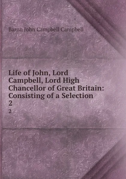 Обложка книги Life of John Lord Campbell. Volume 2, J. Murray