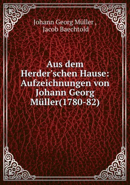 Обложка книги Aus dem Herder.schen Hause, Johann Georg Müller