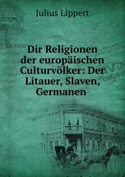 Обложка книги Dir Religionen der europaischen Culturvolker, J. Lippert