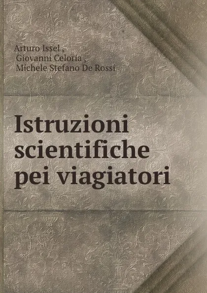 Обложка книги Istruzioni scientifiche pei viagiatori, Arturo Issel