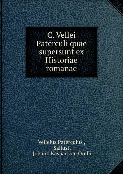 Обложка книги C. Vellei Paterculi quae supersunt ex Historiae romanae libris duobus, Velleius Paterculus