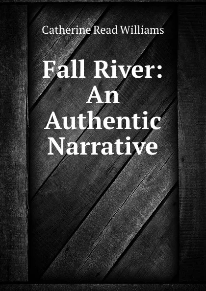 Обложка книги Fall River an authentic narrative, Catherine Read Williams