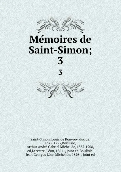 Обложка книги Memoires de Saint-Simon. Volume 3, Louis de Rouvroy Saint-Simon