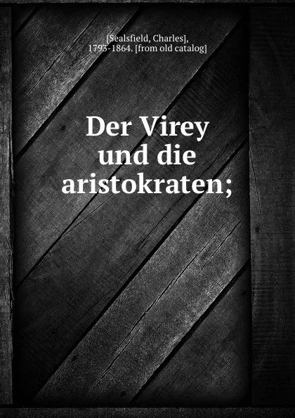 Обложка книги Der Virey und die Aristokraten, Charles Sealsfield