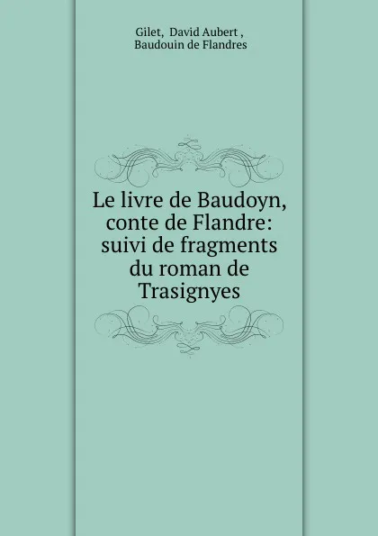 Обложка книги Le livre de Baudoyn conte de Flandre, David Aubert Gilet