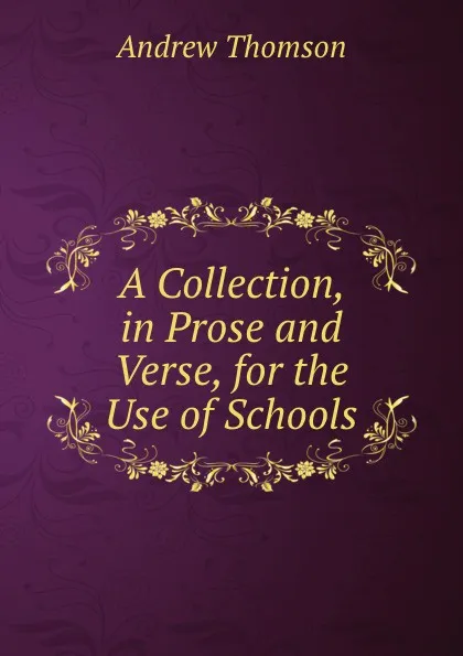 Обложка книги A Collection, in Prose and Verse, for the Use of Schools, Andrew Thomson