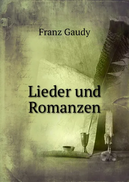 Обложка книги Lieder und Romanzen, Franz Gaudy