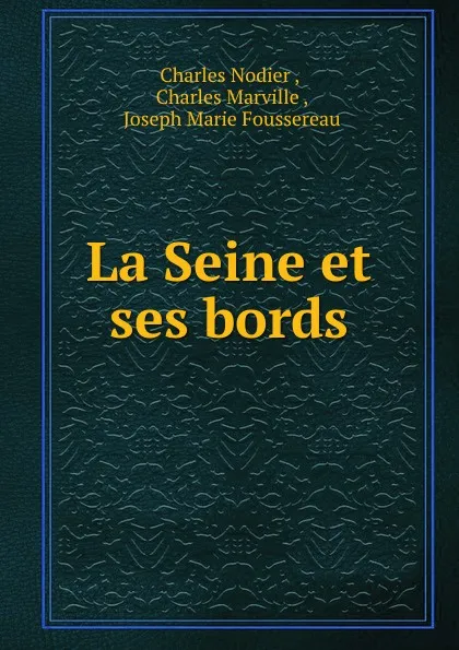 Обложка книги La Seine et ses bords, Charles Nodier