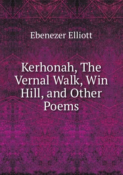 Обложка книги Kerhonah, the vernal walk, win hill and other poems, Ebenezer Elliott