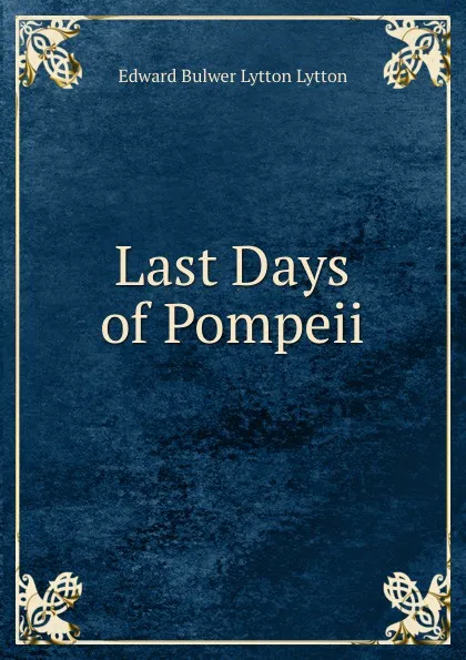 Обложка книги Last days of Pompeii, Edward Bulwer Lytton